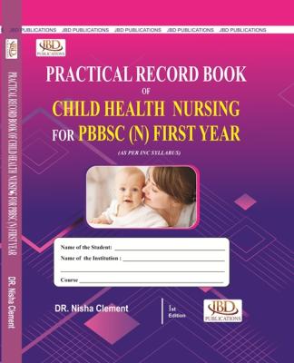 JBD Practical Record Book of Child Health Nursing For PBBSC Nursing First Year By Dr. Nisha Clement Latest Edition